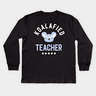 Koalafied Teacher - Funny Gift Idea for Teachers Kids Long Sleeve T-Shirt